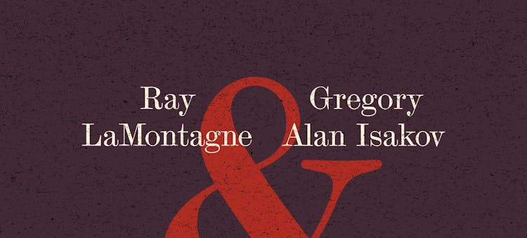 Ray LaMontagne & Gregory Alan Isakov